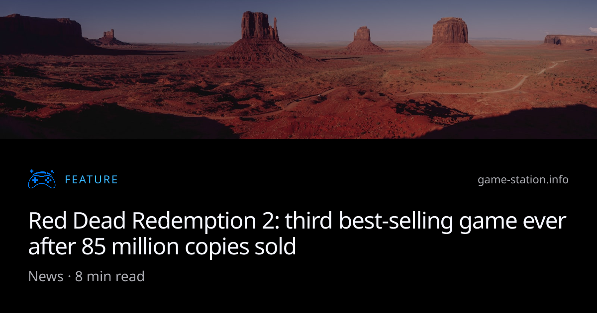 Red Dead Redemption 2: third best-selling game ever after 85 million ...